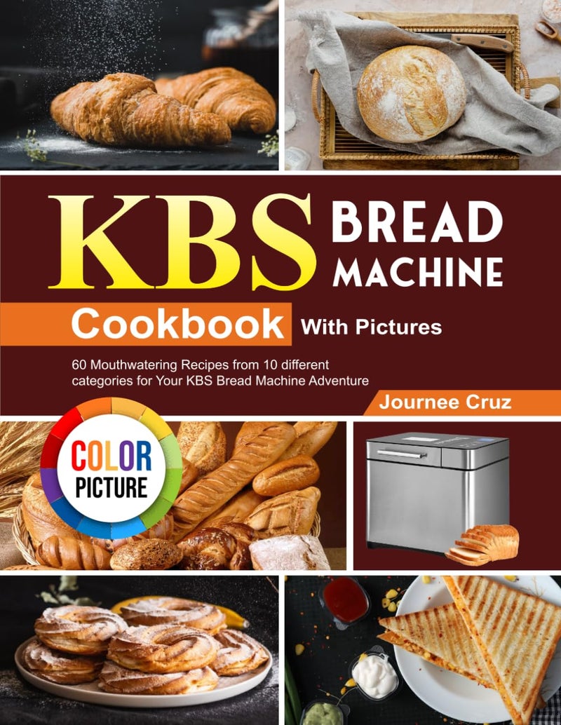 KBS Bread Machine Cookbook With Pictures: 60 Mouthwatering Recipes from 10 different categories for Your KBS Bread Machine Adventure